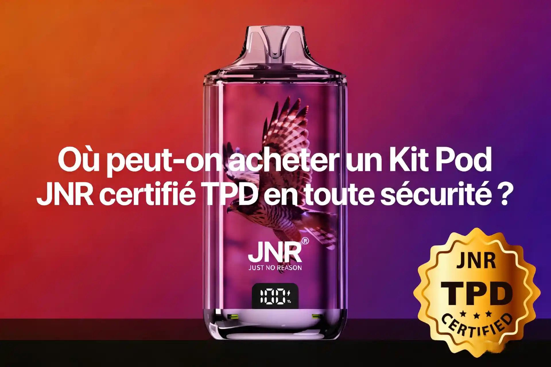 Où peut-on acheter un Kit Pod JNR certifié TPD en toute sécurité ?